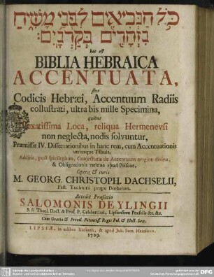 Kol han-nevî'îm li-fnê māšîaḥ nizhārîm be-qarnāyim, hoc est Biblia Hebraica Accentuata, sive Codicis Hebraei, Accentuum Radiis collustrati, ultra bis mille Specimina : quibus Vexatissima loca, reliqua Hermeneusi non neglecta, nodis solvuntur, Praemissis IV. Dissertationibusin hanc rem, cum Accentuationis utriusque Tabula ...; Accedit Praefatio Salomonis Deylingii