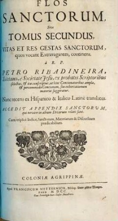 Flos Sanctorvm, Sev Vitae Et Res Gestae Sanctorvm Exprobatis : Scriptoribus selectae et In Formam Concionvm singulari cura ad Vsum Concionatorum accommodatae ; Cum Indice triplici ; Sanctorum, Materiarum et discursuum praedicabilium, 2. Quos vocant Extravagantes