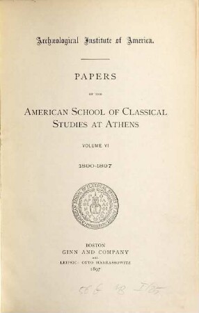 Papers of the American School of Classical Studies at Athens. 6. 1890/97 (1897)