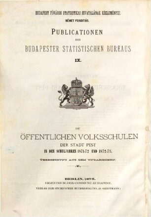Die Öffentlichen Volksschulen der Stadt Pest : in d. Schuljahren .., 1871/73