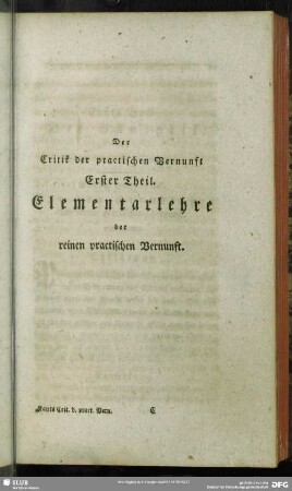 Der Critik der practischen Vernunft Erster Theil. Elementarlehre der reinen practischen Vernunft