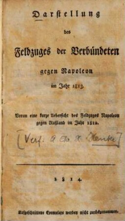 Darstellung des Feldzuges der Verbündeten gegen Napoleon im Jahr 1813 : voran eine kurze Uebersicht des Feldzuges Napoleon gegen Rußland im Jahr 1812