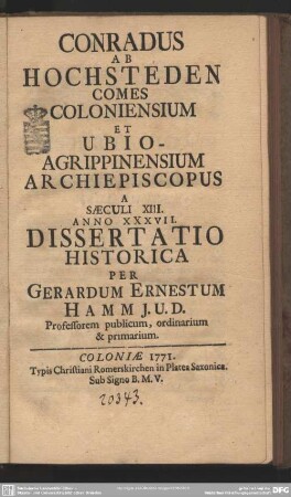 Conradus Ab Hochsteden Comes Coloniensium Et Ubio-Agrippinensium Archiepiscopus A Saeculi XIII. Anno XXXVII : Dissertatio Historica