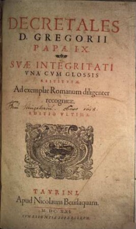 Decretales D. Gregorii Papae IX. : Svae Integritati Vna Cvm Glossis Restitvtae ; Ad exemplar Romanum diligenter recognitae