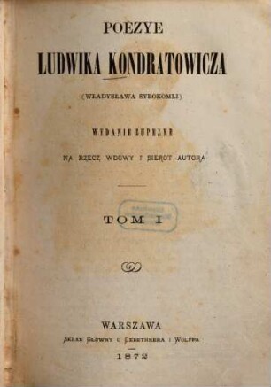 Poezye Ludwika Kondratowicza : wyd. zupełne na rzecz wdowy i sierot autora. 1