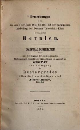 Bemerkungen zu den im Laufe der Jahre 1841 bis 1861 auf der chirurgischen Abtheilung der Dorpater Universitäts-Klinik beobachteten Hernien : Inaugural-Dissertation