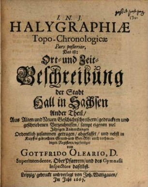 Halygraphia topo-chronologica : das ist: Ort- und Zeitbeschreibung der Stadt Hall in Sachsen