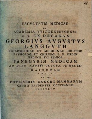 Facultatis medicae in Academia Wittenbergensi h. t. Ex-Decanus Ge. Aug. Langguth ... panegyrin medicam ... indicit, et de potissimis cancri caussis mammarum prudenter occupandis disserit