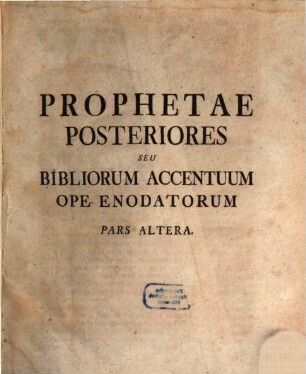 Prophetae posteriores seu bibliorum accentuum ope enodatorum pars altera