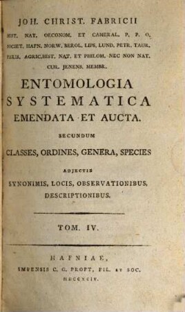 Joh. Christ. Fabricii Hist. Nat. Oec. Et Cameral. P.P.O. ... Entomologia Systematica Emendata Et Aucta : Secundum Classes, Ordines, Genera, Species Adjectis Synonimis, Locis, Observationibus, Descriptionibus, 4