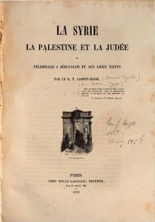 La Syrie, la Palestine et la Judée pèlerinage à Jérusalem et aux lieux saints : Par Laorty-Hadji [d. i. Isidore Justin Séverin Taylor]