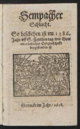 Sempacher Schlacht : So beschehen ist im 1386. Jahr/ uff S. Cyrillen tag/ wie Gott einer loblichen Eydgnoschafft beygestanden ist