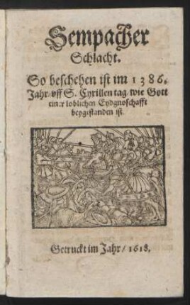 Sempacher Schlacht : So beschehen ist im 1386. Jahr/ uff S. Cyrillen tag/ wie Gott einer loblichen Eydgnoschafft beygestanden ist