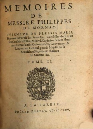 Mémoires De Messire Philippes De Mornay, Seigneur Dv Plessis Marli, ... : Contenans Divers Discours, Instructions, Lettres, ... ; depuis l'an MDLXXII. jusques a l'an MDLXXXIX .... 2