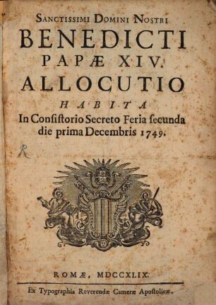 Sanctissimi Domini Nostri Benedicti Papae XIV. allocutio habita In Consistorio Secreto Feria secunda die prima Decembris 1749