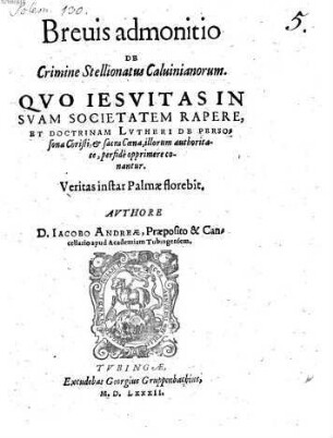 Breuis admonitio De Crimine Stellionatus Caluinianorum : quo Jesuitas in suam societatem rapere, et doctrinam Lutheri de persona Christi, et sacra coena, illorum authoritate, perfide opprimere conantur