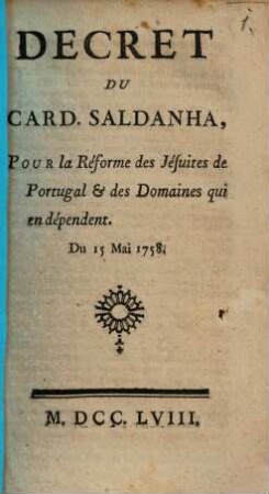 Décret du Card. Saldanha pour la reforme des Jésuites de Portugal, et des domaines qui en dependent du 15 Mai 1758