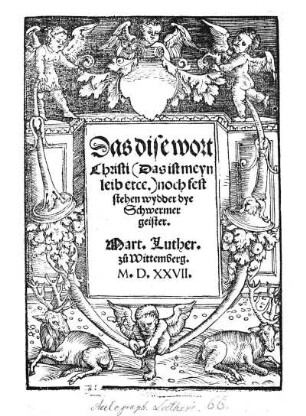 Das dise wort || Christi  noch fest || stehen wydder dye || Schwermer || geister.|| Mart. Luther.|| z°u Wittemberg.||