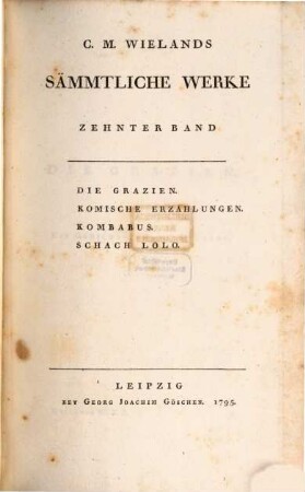 C. M. Wielands Sämmtliche Werke, 10. Die Grazien. Komische Erzählungen. Kombabus. Schach Lolo