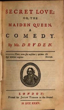 The Dramatick Works Of John Dryden, Esq. : In Six Volumes, Volume the Second. Containing: Secret Love Or the Maiden Queen, Sir Martin Mar-all Or The Feign'd Innocence, The Tempest Or The Enchanted Island ...