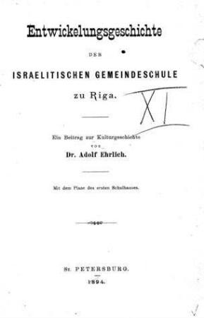 Entwickelungsgeschichte der israelitischen Gemeindeschule zu Riga : ein Beitrag zur Kulturgeschichte ; mit den Plänen des ersten Schulhauses / von Adolf Ehrlich