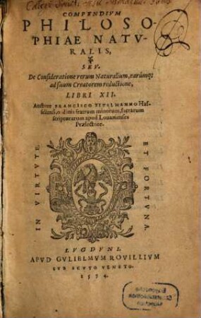 Compendivm Philosophiae Natvralis, Sev, De Consideratione rerum Naturalium, earumq[ue] ad suum Creatorem reductione : Libri XII
