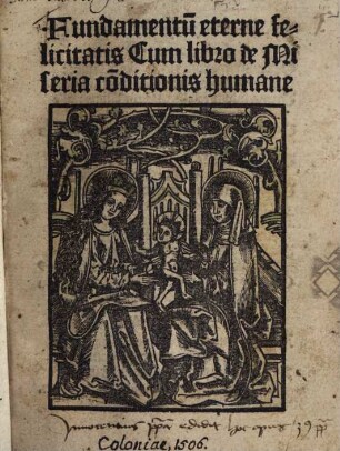 Fundamentu[m] eterne felicitatis : Cum libro de Miseria co[n]ditionis humane
