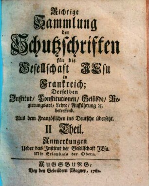 Richtige Sammlung der Schutzschriften für die Gesellschaft Jesu in Frankreich : derselben Institut, Constitutionen, Gelübde, Regierungsart, Lehre, Aufführung etc. betreffend ; aus dem Französischen ins Deutsche übersetzt, 2. Anmerkungen ueber das Institut der Gesellschaft Jesu