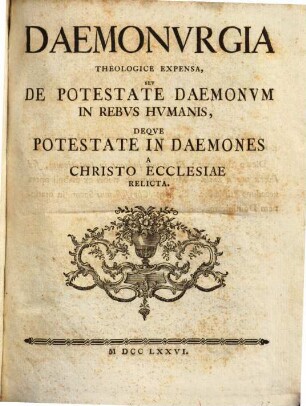 Daemonurgia theologice expensa, seu de potestate daemonum in rebus humanis, deque potestate in daemones a Christo ecclesiae relicta