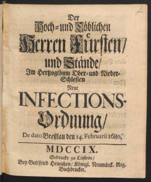 Der Hoch- und Löblichen Herren Fürsten/ und Stände/ Im Hertzogthum Ober- und Nieder-Schlesien Neue Infections-Ordnung : De dato Breßlau den 14. Februarii 1680