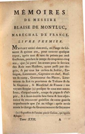 Collection universelle des mémoires particuliers relatifs à l'histoire de France, 22. Contenant les Mémoires de Messire Blaise de Montluc, Maréchal de France; commençant en 1521, & finissant en 1574 : XVIe Siècle