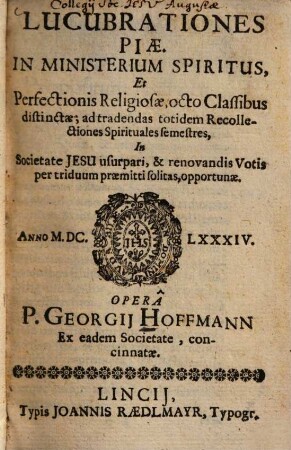 Lucubrationes piae : In ministerium spiritus, et perfectionis religiosae, & classibus distinctae ...