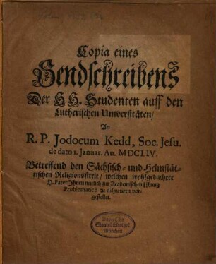 Copia eines Sendschreibens der H. H. Studenten auff den Lutherischen Universitäten an R. P. Jod. Kedd ... Religionsstreitt betr.