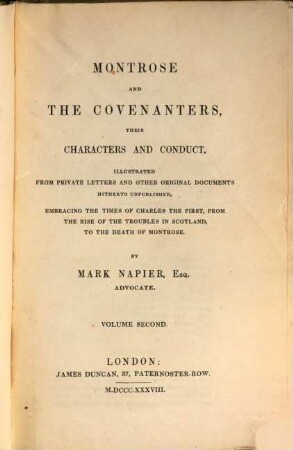 Montrose and the Covenanters, their characters and conduct : illustrated from private letters and other original documents hitherto unpublished, embracing the times of Charles the First, from the rise of the troubles in Scotland, to the death of Montrose. 2