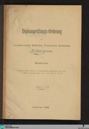 Diplomprüfungs-Ordnung der Gross-herzogl. Badischen Technischen Hochschule "Fridericiana" zu Karlsruhe : vom 8.6.1903