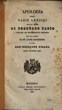 Apologia delle varie lezioni delle rime di Torquato Tasso : tratte da'manoscritti Estensi con la giunta di più altre correzioni da farsi all'edizione Pisana delle medesime rime