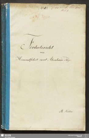 Förderbericht von Himmelfahrt samt Abraham Fdgr: - 18.7046 4. : [Freiberg in den Monat Juli 1840.]