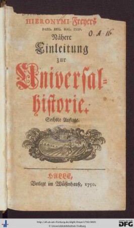 Hieronymi Freyers Paed. Reg. Hal. Insp. Nähere Einleitung zur Universal-historie