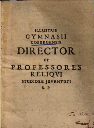 Illustris Gymnasii Coburgensis Director Et Professores Reliqvi [Reliqui] Studiosae Juventuti S. P.