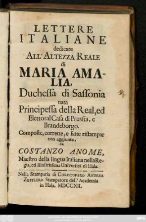 Lettere Italiane dedicate All'Altezza Reale di Maria Amalia, Duchessa di Sassonia nata Principesse della Real, ed Elettoral Casa di Prussia, e Brandeborgo