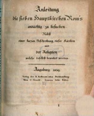 Anleitung die sieben Hauptkirchen Roms andächtig zu besuchen : Nebst einer kurzen Beschreibung dieser Kirchen und ihrer Reliquien