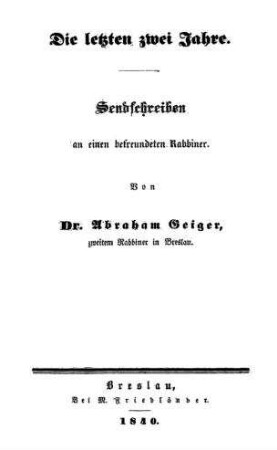 Die letzten zwei Jahre : Sendschreiben an einen befreundeten Rabbiner / von Abraham Geiger