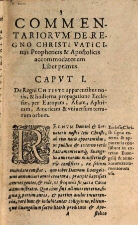 Commentariorum De Regno Christi, Vaticiniis Propheticis Et Apostolicis Accommodatorum. Libri Duo : Quorum Prior Hodiernam Ecclesiae Christi Amplitudinem propagationemq[ue] per omnes terras ad mirabilem describit, & oracula scriptuarum de Judaeorum & gentium, tum porro de duorum Antichristorum, Gogi & Filii perditionis, aliorumq[ue] hostium veritatis, trucelenta rabie, & istorum repressione partim completa, & partim adhuc futura, significanter explanat. Alter Tempora Ecclesiae Novi Testamenti In Ezechiele, Daniele & Apocalypsi revelata, calculo accuratissimo supputat ..., [1]