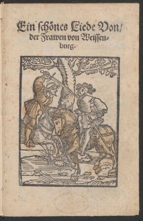 Ein schœnes Liede Von/|| der Frawen von Weissen=||burg.||