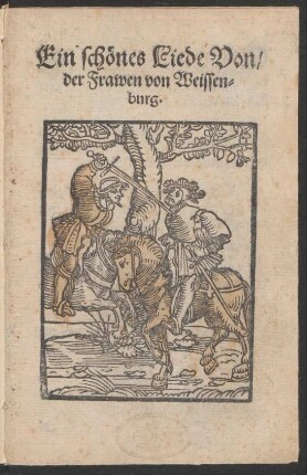 Ein schœnes Liede Von/|| der Frawen von Weissen=||burg.||