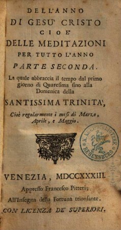 Anno Di Gesu Cristo Cioe Meditazioni Per Tutto L'Anno : ... Divise In Quattro Parti, 2. La quale abbraccia il tempo dal primo giorno di Quaresima sino alla Domenica della Santissima Trinità, Cioè regolarmente i mesi di Marzo, Aprile, e Maggio