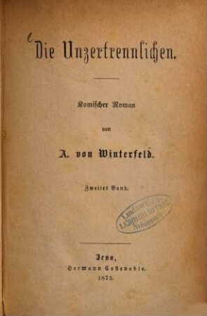 Die Unzertrennlichen : Komischer Roman von A. von Winterfeld. 2