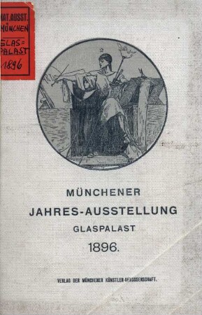 Münchener Jahresausstellung von Kunstwerken Aller Nationen im königl. Glaspalaste 1896 : officieller Katalog