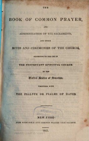 The Book of Common Prayer, and administration of the Sacraments and other Rites and ceremonies of ... the Protestant Episcopal Church in the United States of America together with the Psalter of David