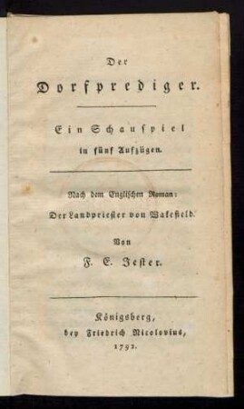 Der Dorfprediger : Ein Schauspiel in fünf Aufzügen ; Nach dem Englischen Roman: Der Landpriester von Wakefield